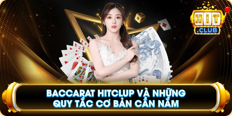 Baccarat Hitclup Và Những Quy Tắc Cơ Bản Cần Nắm