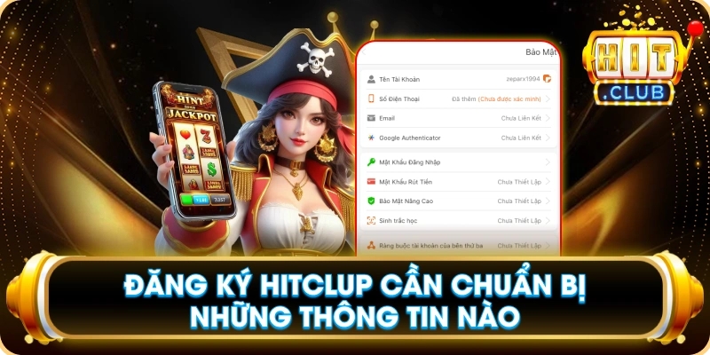 Đăng Ký Hitclup Cần Chuẩn Bị Những Thông Tin Nào