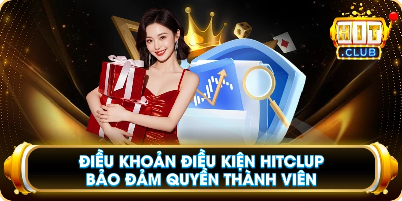 Điều Khoản Điều Kiện Hitclup Bảo Đảm Quyền Thành Viên