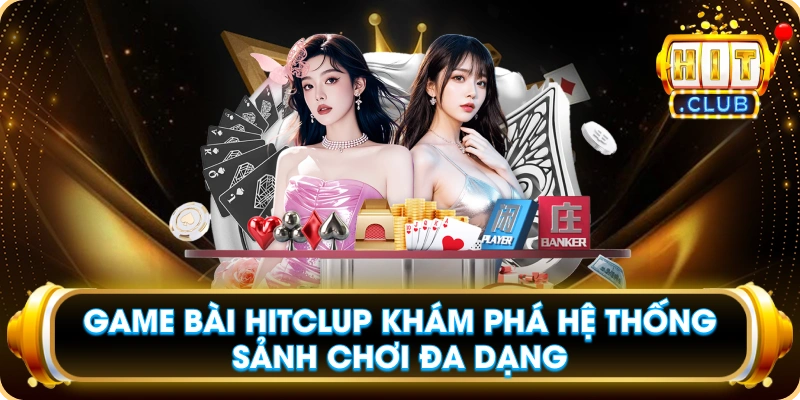 Game Bài Hitclup Khám Phá Hệ Thống Sảnh Chơi Đa Dạng