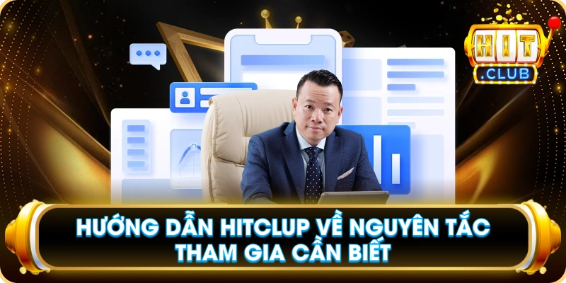 Hướng Dẫn Hitclup Về Nguyên Tắc Tham Gia Cần Biết