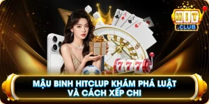 Mậu Binh Hitclup Khám Phá Luật Và Cách Xếp Chi