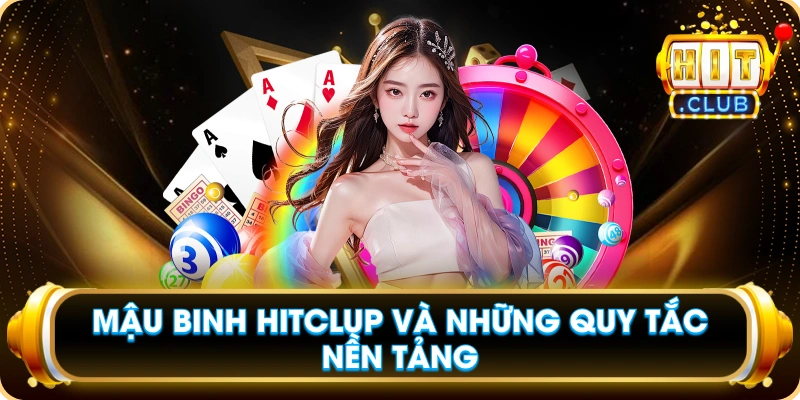 Mậu Binh Hitclup Và Những Quy Tắc Nền Tảng