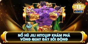 Nổ Hũ JILI Hitclub Khám Phá Vòng Quay Đầy Sôi Động
