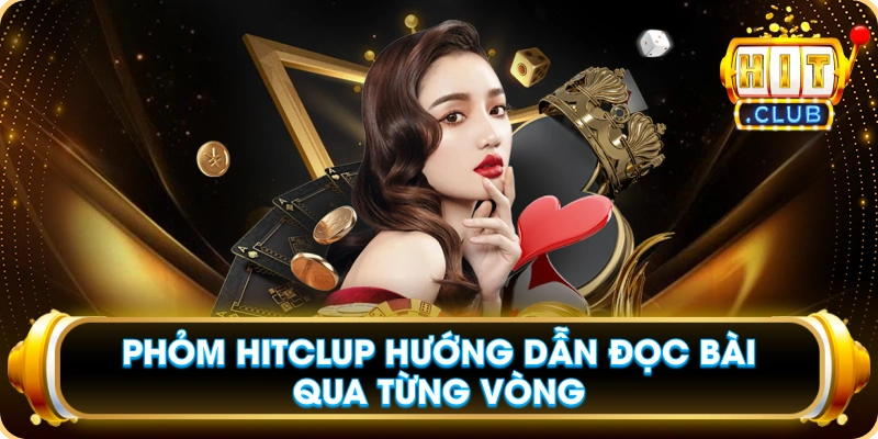 Phỏm Hitclup Hướng Dẫn Đọc Bài Qua Từng Vòng