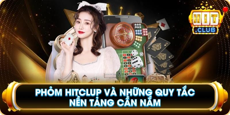 Phỏm Hitclup Và Những Quy Tắc Nền Tảng Cần Nắm