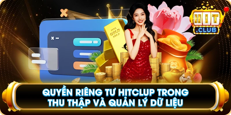 Quyền Riêng Tư Hitclup Trong Thu Thập Và Quản Lý Dữ Liệu