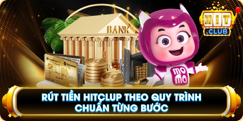 Rút Tiền Hitclub Theo Quy Trình Chuẩn Từng Bước