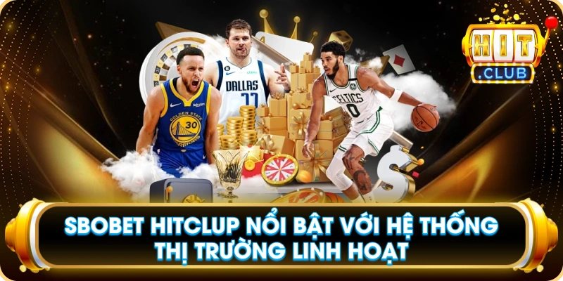 SBOBET Hitclup Nổi Bật Với Hệ Thống Thị Trường Linh Hoạt