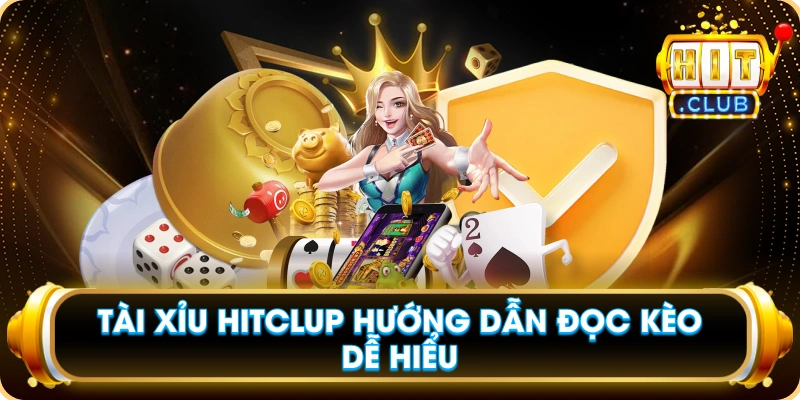 Tài Xỉu Hitclup Hướng Dẫn Đọc Kèo Dễ Hiểu