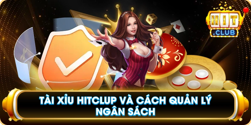 Tài Xỉu Hitclup Và Cách Quản Lý Ngân Sách