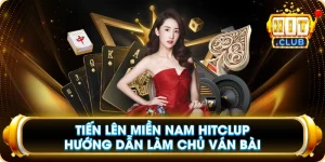 Tiến Lên Miền Nam Hitclup Hướng Dẫn Làm Chủ Ván Bài