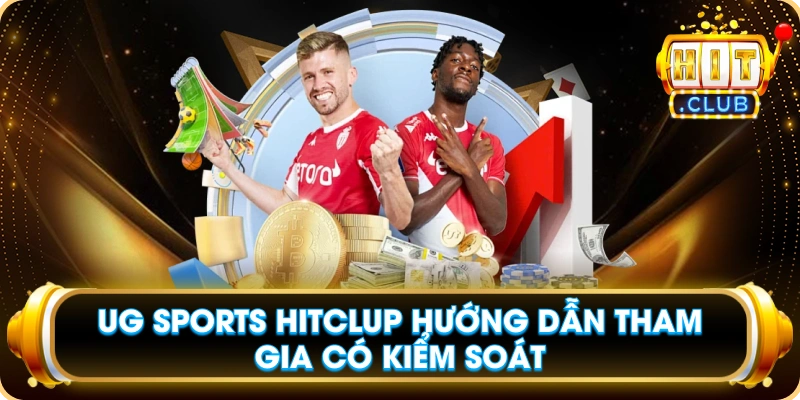 UG Sports Hitclup Hướng Dẫn Tham Gia Có Kiểm Soát