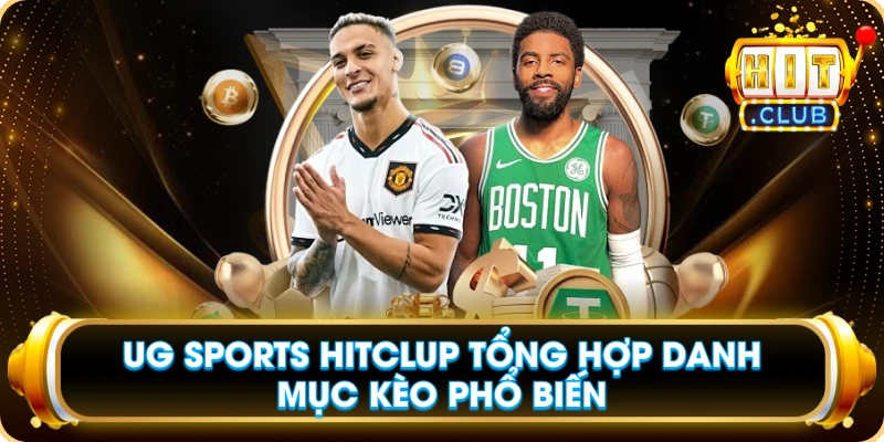 UG Sports Hitclup Tổng Hợp Danh Mục Kèo Phổ Biến
