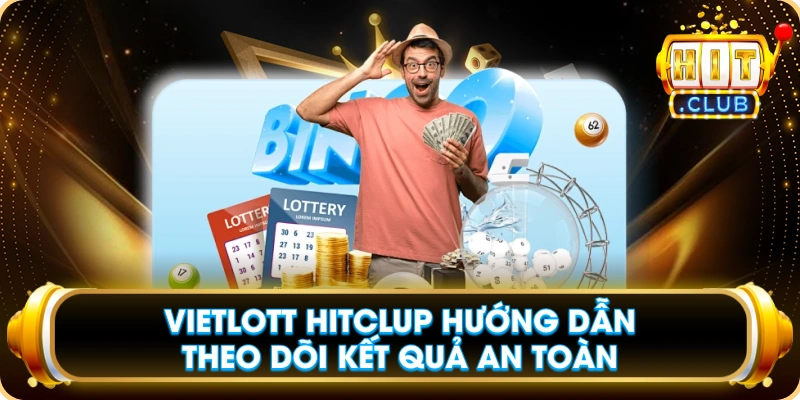 Vietlott Hitclup Hướng Dẫn Theo Dõi Kết Quả An Toàn