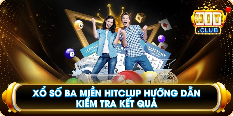 Xổ Số Ba Miền Hitclup Hướng Dẫn Kiểm Tra Kết Quả