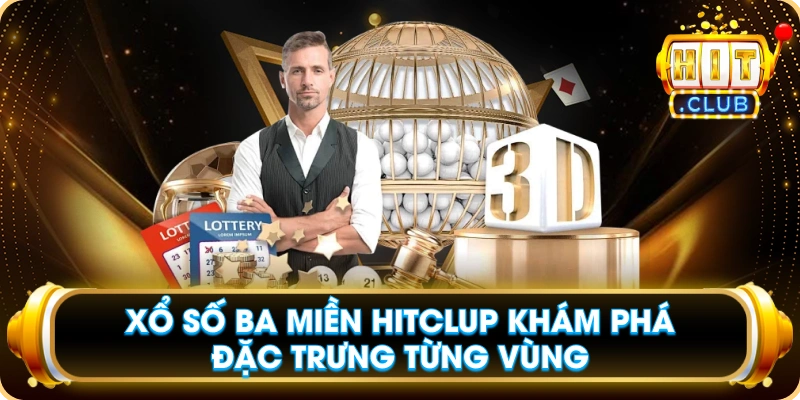 Xổ Số Ba Miền Hitclup Khám Phá Đặc Trưng Từng Vùng