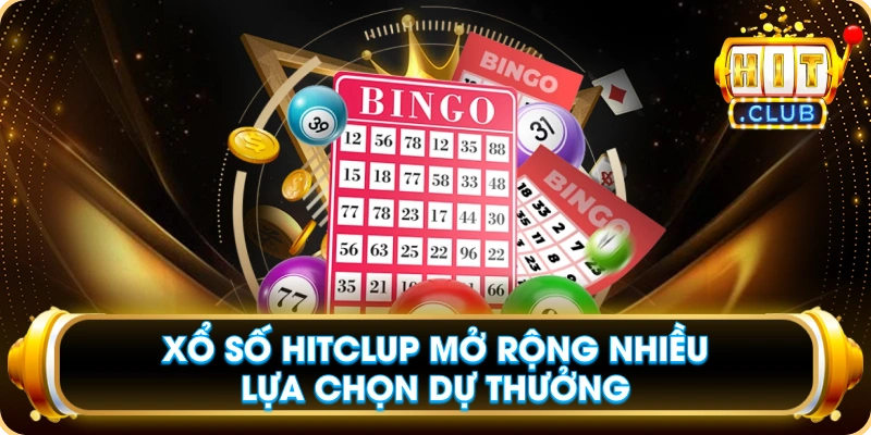 Xổ Số Hitclup Mở Rộng Nhiều Lựa Chọn Dự Thưởng