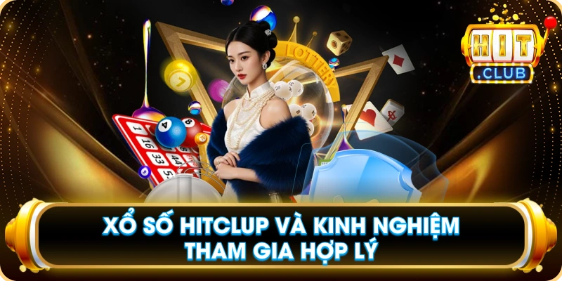 Xổ Số Hitclup Và Kinh Nghiệm Tham Gia Hợp Lý