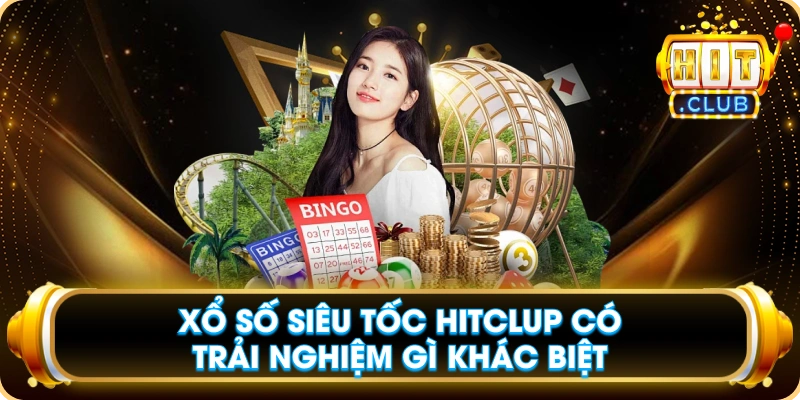 Xổ Số Siêu Tốc Hitclup Có Trải Nghiệm Gì Khác Biệt